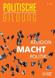 Icon image Religion - Macht - Politik: Journal für politische Bildung 3/2017