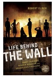 Icon image Life Behind the Wall: Candy Bombers, Beetle Bunker, and Smuggler's Treasure