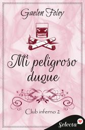 Icon image Mi peligroso duque (Club Inferno 2)