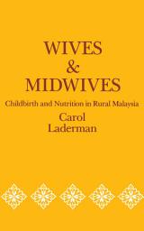 Icon image Wives and Midwives: Childbirth and Nutrition in Rural Malaysia