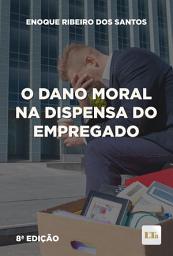 Icon image O Dano Moral na Dispensa do Empregado