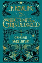 Icon image Fantastic Beasts: The Crimes of Grindelwald - The Original Screenplay
