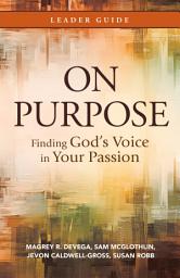 Icon image On Purpose Leader Guide: Finding God's Voice in Your Passion