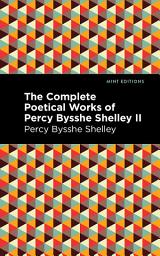 Icon image The Complete Poetical Works of Percy Bysshe Shelley Volume II