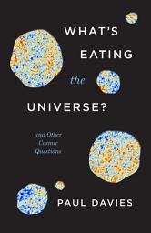 Icon image What's Eating the Universe?: And Other Cosmic Questions