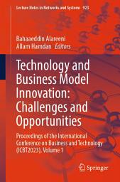 Icon image Technology and Business Model Innovation: Challenges and Opportunities: Proceedings of the International Conference on Business and Technology (ICBT2023), Volume 1