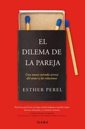 Icon image El dilema de la pareja (Edición española): Una nueva mirada acerca del amor y las relaciones