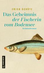 Icon image Das Geheimnis der Fischerin vom Bodensee: Kriminalroman