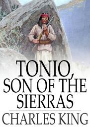 Icon image Tonio, Son of the Sierras: A Story of the Apache War