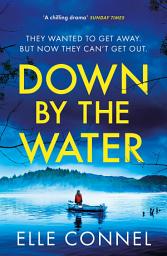Icon image Down By The Water: The compulsive page turner you won't want to miss