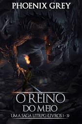 Icon image O Reino do Meio : Uma Saga LitRPG (Livros 1 - 3)