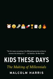 Icon image Kids These Days: Human Capital and the Making of Millennials