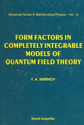 Icon image Form Factors in Completely Integrable Models of Quantum Field Theory