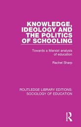 Icon image Knowledge, Ideology and the Politics of Schooling: Towards a Marxist analysis of education