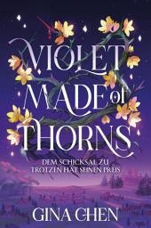 Icon image Violet Made of Thorns – Dem Schicksal zu trotzen hat seinen Preis