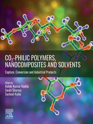 Icon image CO2-philic Polymers, Nanocomposites and Solvents: Capture, Conversion and Industrial Products