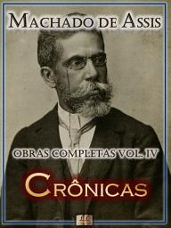 Icon image Crônicas de Machado de Assis - Obras Completas [Ilustrado, Notas, Biografia com Análises e Críticas] - Vol. IV: Crônica