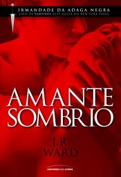 Icon image Amante Sombrio: 1º Volume da Série Irmandade da Adaga Negra