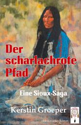 Icon image Der scharlachrote Pfad: Eine Sioux-Saga