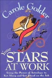 Icon image Your Stars at Work: Using the Power of Astrology to Get Along and Get Ahead on the Job