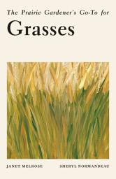 Icon image The Prairie Gardener’s Go-To for Grasses