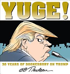 Icon image Yuge!: 30 Years of Doonesbury on Trump