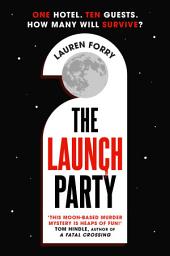 Icon image The Launch Party: The ultimate locked room mystery set in the first hotel on the moon