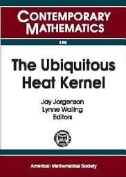 Icon image The Ubiquitous Heat Kernel: AMS Special Session, the Ubiquitous Heat Kernel, October 2-4, 2003, Boulder, Colorado