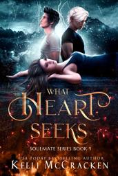 Icon image What the Heart Seeks: A Psychic-Elemental Romance