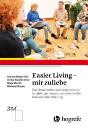 Icon image Easier Living – mir zuliebe: Das Gruppentherapieprogramm zur langfristigen ressourcenorientierten Gesundheitsförderung