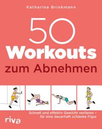 Icon image 50 Workouts zum Abnehmen: Schnell und effektiv Gewicht verlieren – für eine dauerhaft schlanke Figur | Fitnesstraining