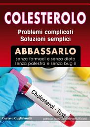 Icon image Colesterolo: Abbassare senza dieta e senza farmaci