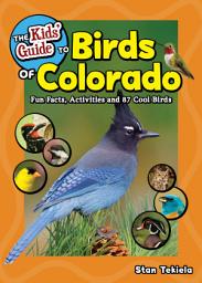 Icon image The Kids' Guide to Birds of Colorado: Fun Facts, Activities and 87 Cool Birds