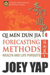 Icon image Qi Men Dun Jia Forecasting Methods - Wealth and Life Pursuits (Book 1): Volume 1