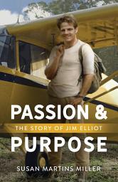 Icon image Passion and Purpose: The Story of Jim Elliot