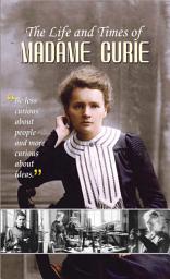 Icon image The Life and Times of Madame Curie: The Life and Times of Madame Curie by Vinod Kumar Mishra: The Inspiring Story of Madame Curie
