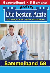 Icon image Die besten Ärzte - Sammelband 58: 5 Arztromane in einem Band