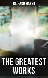 Icon image The Greatest Works of Richard Marsh: The Beetle, Tom Ossington's Ghost, Crime and the Criminal, The Datchet Diamonds, The Chase of the Ruby, A Duel, The Woman with One Hand, Marvels and Mysteries, Between the Dark and the Daylight…