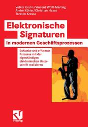 Icon image Elektronische Signaturen in modernen Geschäftsprozessen: Schlanke und effiziente Prozesse mit der eigenhändigen elektronischen Unterschrift realisieren