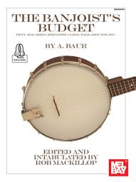 Icon image The Banjoist's Budget: Fifty Jigs, Reels, Hornpipes, Clogs, Walk-Arounds, Etc.