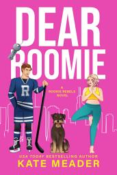 Icon image Dear Roomie: A Grumpy-Sunshine Hockey Romance: Rookie Rebels