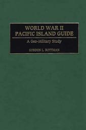 Icon image World War II Pacific Island Guide: A Geo-Military Study