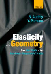Icon image Elasticity and Geometry: From hair curls to the non-linear response of shells