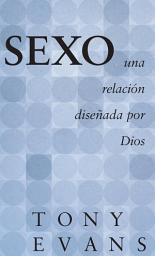 Icon image Sexo, una relacion desenada por Dios