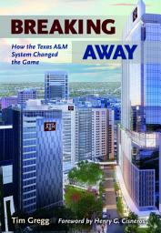 Icon image Breaking Away: How the Texas A&M University System Changed the Game