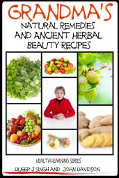 Icon image Grandma’s Natural Remedies and Ancient Herbal Beauty Recipes Volume 1
