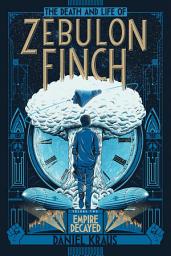Icon image The Death and Life of Zebulon Finch, Volume Two: Empire Decayed