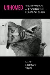 Icon image Unhomed: Cycles of Mobility and Placelessness in American Cinema