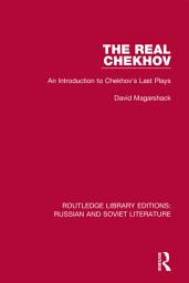 Icon image The Real Chekhov: An Introduction to Chekhov's Last Plays