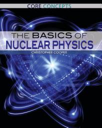 Icon image The Basics of Nuclear Physics